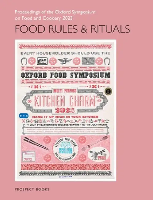 Food Rules and Rituals: Proceedings of the Oxford Symposium on Food and Cookery 2023 by Mark McWilliams