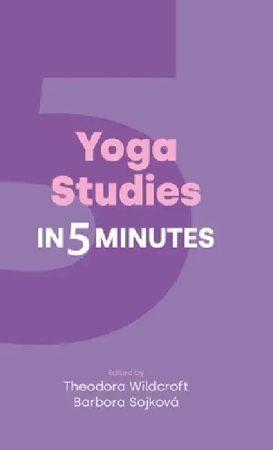 Yoga Studies in Five Minutes by Barbora Sojkova