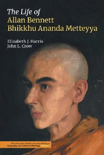 The Life of Allan Bennett, Bhikkhu Ananda Metteyya by Elizabeth J. Harris