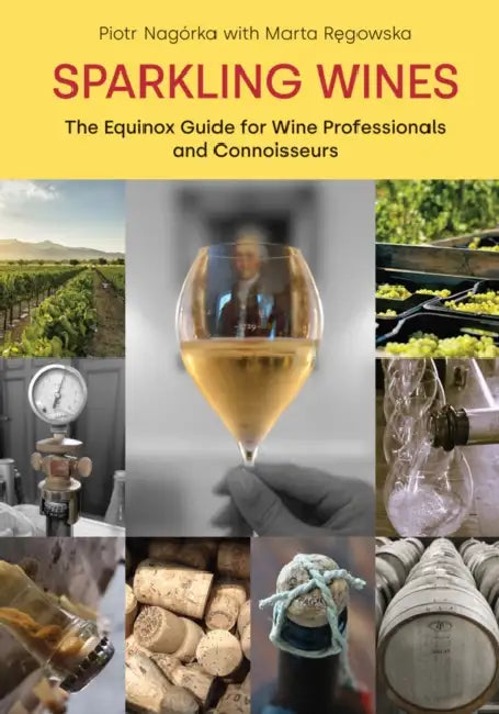 Sparkling Wines: The Equinox Guide for Wine Professionals and Connoisseurs by Piotr Nagórka, Marta Regowska