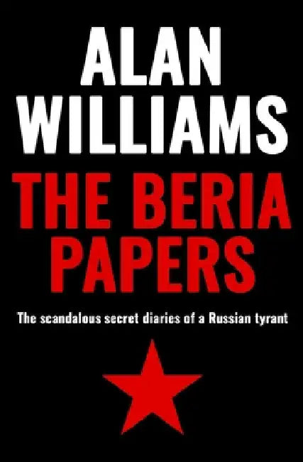 The Beria Papers: The scandalous diaries of a Russian tyrant by Williams, Alan