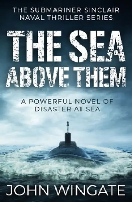 The Sea Above Them: A powerful novel of disaster at sea by John Wingate