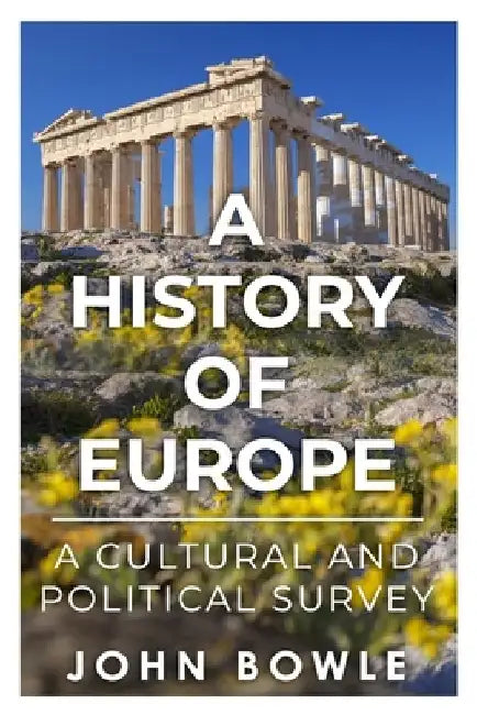 A History of Europe: A Cultural and Political Survey by John Bowle