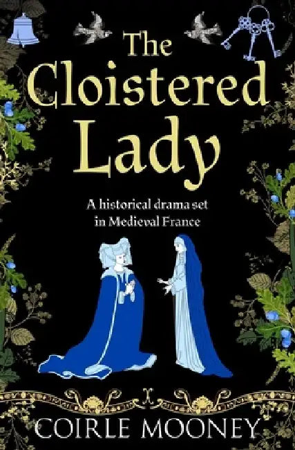 The Cloistered Lady: A historical novel set in Medieval France by Coirle Mooney