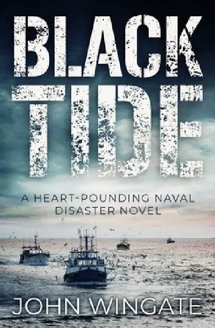 Black Tide: A heart-pounding naval disaster novel by John Wingate