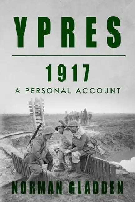 Ypres, 1917: A Personal Account by Norman Gladden