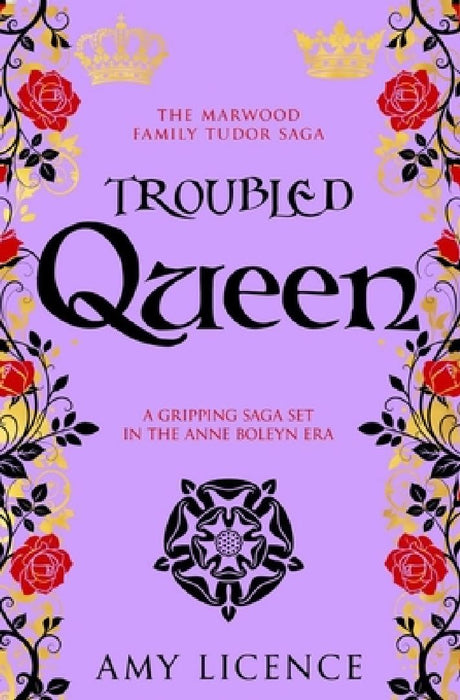 Troubled Queen: A gripping saga set in the Anne Boleyn era by Amy Licence