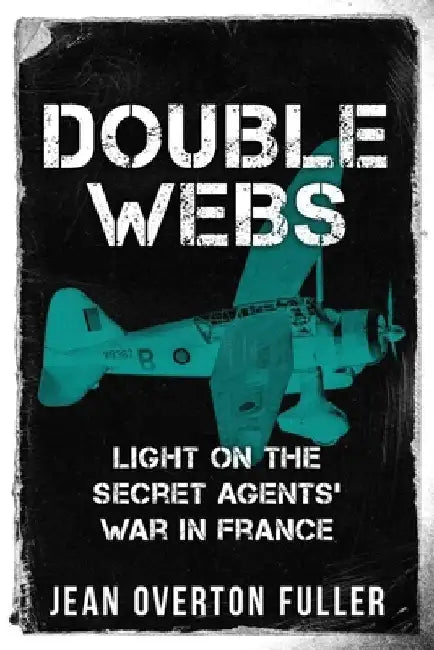 Double Webs: Light on the Secret Agents' War in France by Jean Overton Fuller