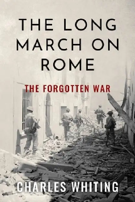 The Long March on Rome: The Forgotten War by Charles Whiting