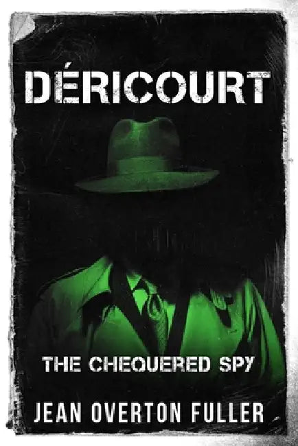 Déricourt: The Chequered Spy by Jean Overton Fuller
