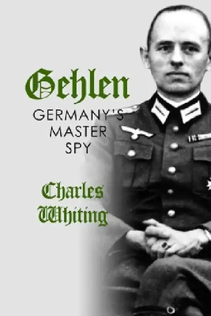 Gehlen: Germany's Master Spy by Charles Whiting