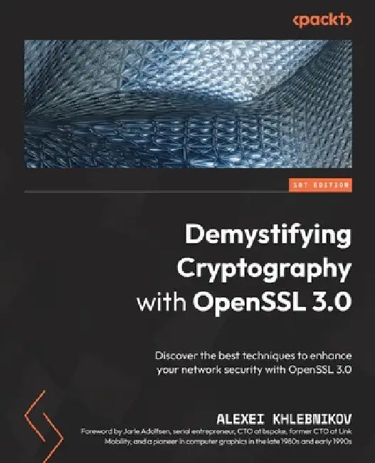 Demystifying Cryptography with OpenSSL 3.0: Discover the best techniques to enhance your network security with OpenSSL 3.0 by Alexei Khlebnikov