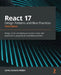 React 17 Design Patterns and Best Practices - Third Edition: Design, build, and deploy production-ready web applications using industry-standard pract by Carlos Santana Roldán