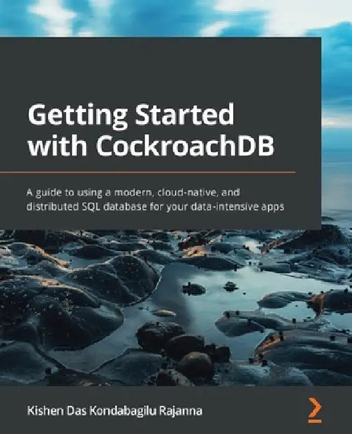 Getting Started with CockroachDB: A guide to using a modern, cloud-native, and distributed SQL database for your data-intensive apps by Kishen Das Kondabagilu Rajanna