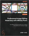 Professional Image Editing Made Easy with Affinity Photo: Apply Affinity Photo fundamentals to your workflows to edit, enhance, and create great image by Hazel, Jeremy