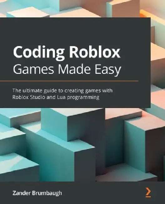 Coding Roblox Games Made Easy: The ultimate guide to creating games with Roblox Studio and Lua Programming by Zander Brumbaugh