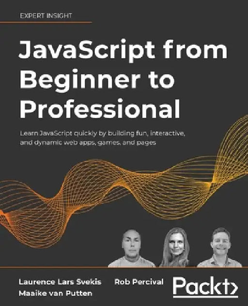 JavaScript from Beginner to Professional: Learn JavaScript quickly by building fun, interactive, and dynamic web apps, games, and pages by Laurence Lars Svekis