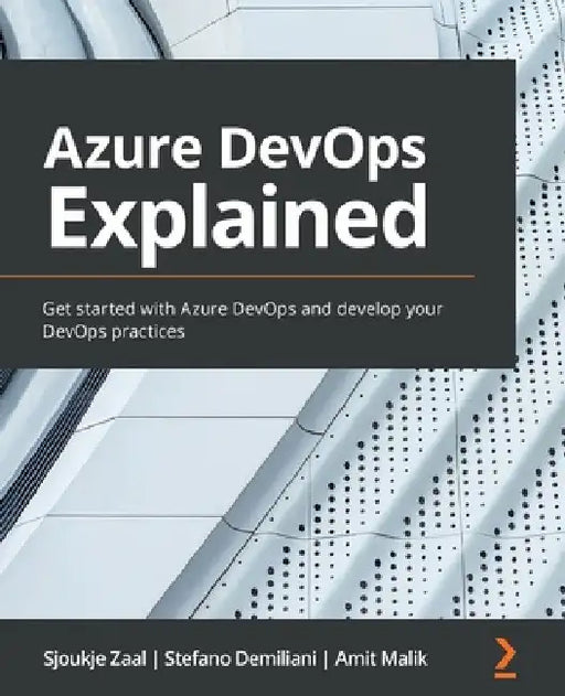 Azure DevOps Explained: Get started with Azure DevOps and develop your DevOps practices by Sjoukje Zaal