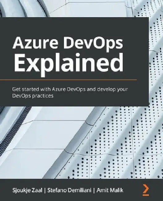 Azure DevOps Explained: Get started with Azure DevOps and develop your DevOps practices by Sjoukje Zaal