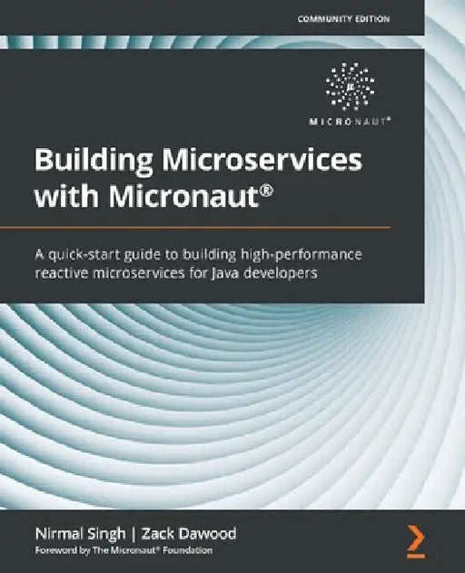 Building Microservices with Micronaut(R): A quick-start guide to building high-performance reactive microservices for Java developers by Nirmal Singh