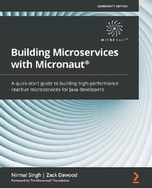 Building Microservices with Micronaut(R): A quick-start guide to building high-performance reactive microservices for Java developers by Nirmal Singh