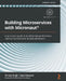 Building Microservices with Micronaut(R): A quick-start guide to building high-performance reactive microservices for Java developers by Nirmal Singh