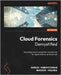 Cloud Forensics Demystified: Decoding cloud investigation complexities for digital forensic professionals by Ramakrishnan, Ganesh