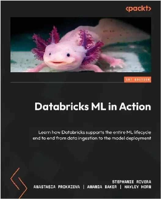 Databricks ML in Action: Learn how Databricks supports the entire ML lifecycle end to end from data ingestion to the model deployment by Rivera, Stephanie
