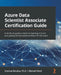 Azure Data Scientist Associate Certification Guide: A hands-on guide to machine learning in Azure and passing the Microsoft Certified DP-100 exam by Andreas Botsikas