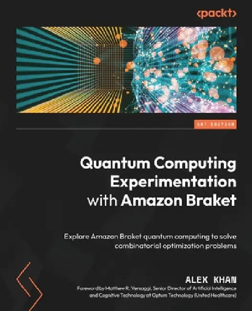 Quantum Computing Experimentation with Amazon Braket: Explore Amazon Braket quantum computing to solve combinatorial optimization problems by Alex Khan