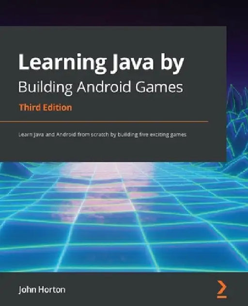 Learning Java by Building Android Games - Third Edition: Learn Java and Android from scratch by building five exciting games by John Horton