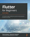 Flutter for Beginners - Second Edition: An introductory guide to building cross-platform mobile applications with Flutter 2.5 and Dart by Thomas Bailey