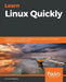 Learn Linux Quickly: A beginner-friendly guide to getting up and running with the world's most powerful operating system by Ahmed Alkabary