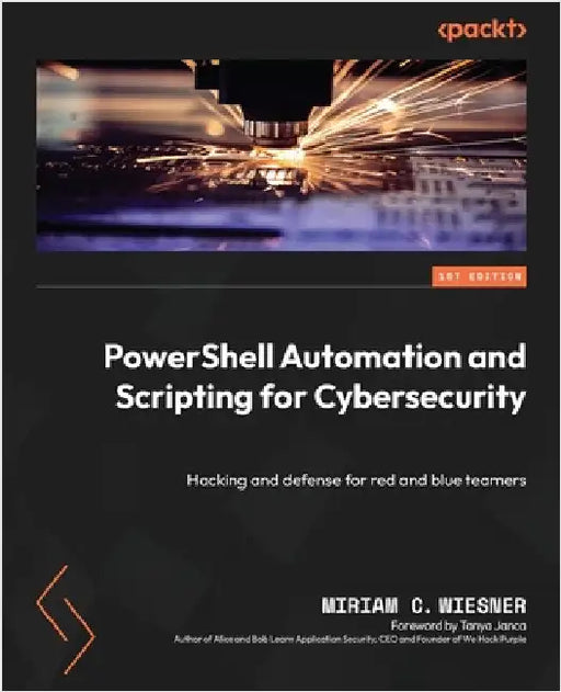 PowerShell Automation and Scripting for Cybersecurity: Hacking and defense for red and blue teamers by Wiesner, Miriam C.