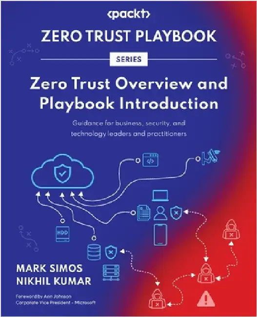 Zero Trust Overview and Playbook Introduction: Guidance for business, security, and technology leaders and practitioners by Simos, Mark