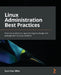 Linux Administration Best Practices: Practical solutions to approaching the design and management of Linux systems by Scott Alan Miller