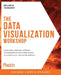 The Data Visualization Workshop: A self-paced, practical approach to transforming your complex data into compelling, captivating graphics by Mario Döbler