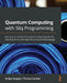 Quantum Computing with Silq Programming: Get up and running with quantum computing with the simplicity of this new high-level programming language by Srinjoy Ganguly