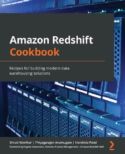 Amazon Redshift Cookbook: Recipes for building modern data warehousing solutions by Shruti Worlikar