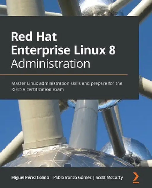 Red Hat Enterprise Linux 8 Administration: Master Linux administration skills and prepare for the RHCSA certification exam by Miguel Pérez Colino