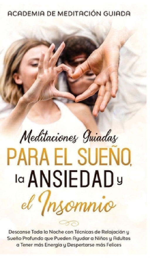 Meditaciones Guiadas Para el Sueño, la Ansiedad y el Insomnio: Descanse Toda la Noche con Técnicas de Relajación y Sueño Profundo que Pueden Ayudar a by Academia de Meditación Guiada