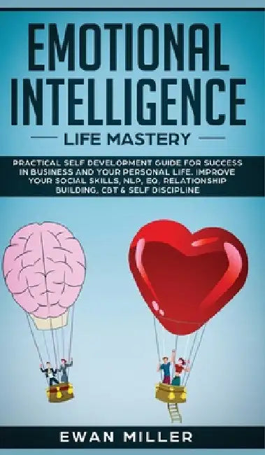 Emotional Intelligence - Life Mastery: Practical self development guide for success in business and your personal life. Improve your Social Skills, NL by Ewan Miller