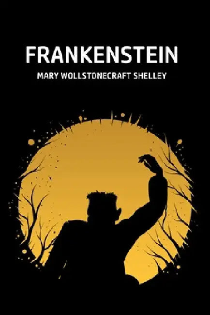 Frankenstein by Mary Wollstonecraft Shelley