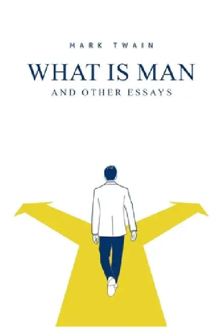 What Is Man? And Other Essays by Mark Twain