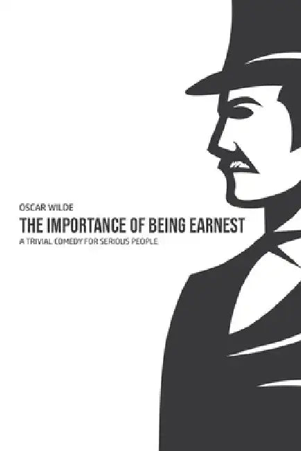 The Importance of Being Earnest: A Trivia Comedy for Serious People by Oscar Wilde