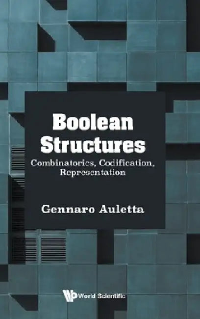 Boolean Structures: Combinatorics, Codification, Representation by Gennaro Auletta