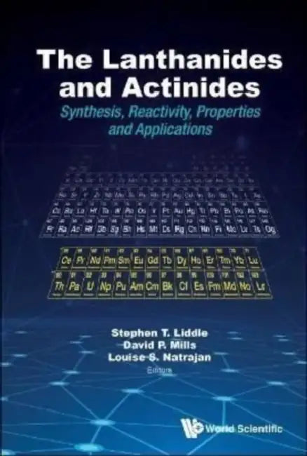 Lanthanides and Actinides, The: Synthesis, Reactivity, Properties and Applications by Stephen T. Liddle, David P. Mills, Louise Sarah Natrajan