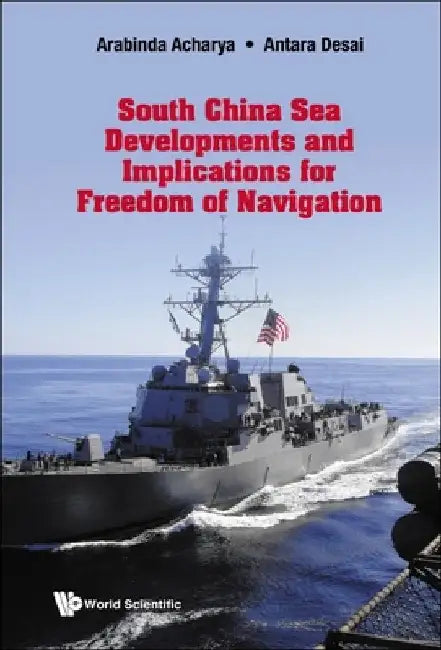 South China Sea Developments and Implications for Freedom of Navigation by Acharya, Arabinda