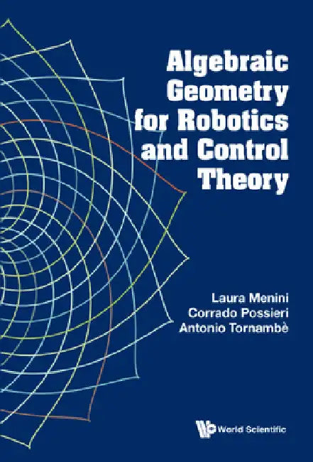 Algebraic Geometry for Robotics and Control Theory by Laura Menini