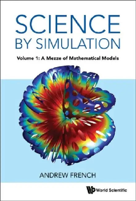 Science by Simulation - Volume 1: A Mezze of Mathematical Models by Andrew French